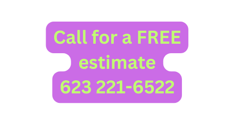 Call for a FREE estimate 623 221 6522